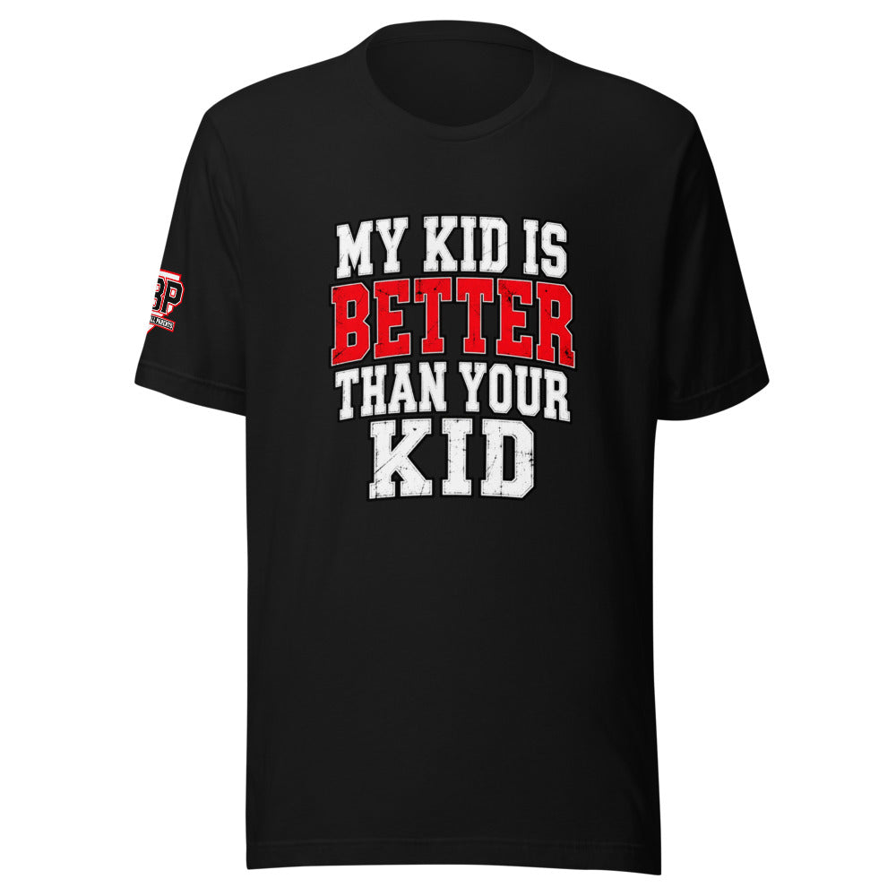My Kid Is Better Than Your Kid Tee — front view
