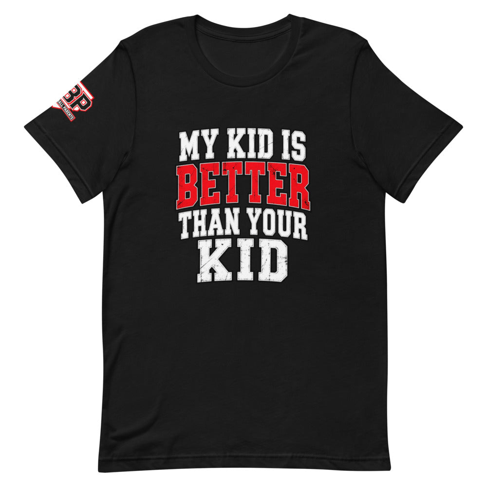 My Kid Is Better Than Your Kid Tee — front view