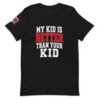 My Kid Is Better Than Your Kid Tee — front view