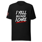 I Yell Because I Care Tee — front view