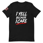 I Yell Because I Care Tee — front view
