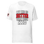 My Kid Is Better Than Your Kid Tee — front view